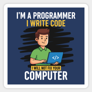 Funny Programmer: I Write Code, Won't Fix Your PC! Magnet